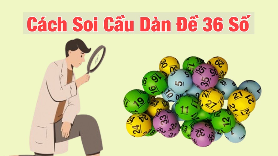 Cách soi cầu dàn đề 36 con ăn chắc