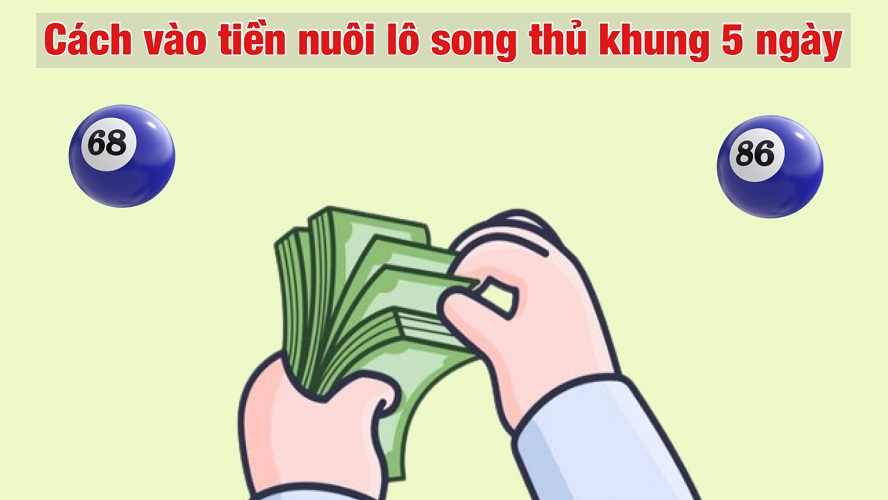 Cách vào tiền nuôi cặp lô trong 5 ngày lãi to