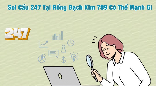 Soi cầu 247 tại rồng bạch kim 789 có những thế mạnh gì