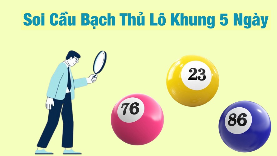 Cách soi cầu bạch thủ lô để nuôi trong 5 ngày chuẩn nhất