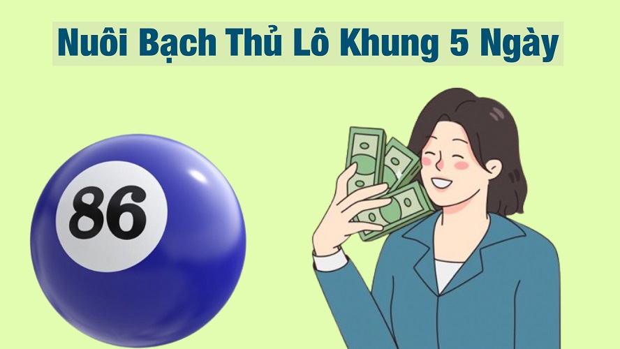 Nuôi lô bạch thủ khung 5 ngày chính xác